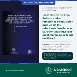 Presentación del libro <i>Roles sociales femeninos y regulación jurídica de las relaciones familiares en la Argentina (1852-1888) en el marco de la Teoría del Estado</i>, de Juan Carlos Balerdi