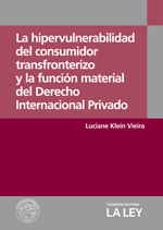 La hipervulnerabilidad del consumidor transfronterizo y la función material del Derecho Internacional Privado, de Luciane Klein Vieira
