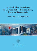 La Facultad de Derecho de la Universidad de Buenos Aires hacia su Bicentenario, por Tulio Ortiz y Luciana Scotti (coordinadores)