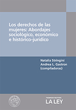 Los derechos de las mujeres: Abordajes sociológico, económico e histórico-jurídico, Natalia Stringini, Andrea L. Gastron (compiladoras)