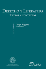 Derecho y Literatura. Textos y Contextos, Jorge Roggero