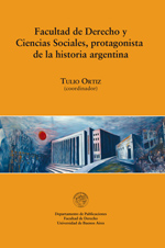 Facultad de Derecho y Ciencias Sociales, protagonista de la historia argentina, de Tulio Ortiz